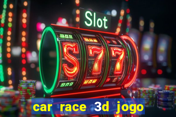 car race 3d jogo de carros